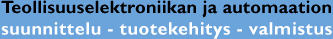 Teollisuusautomaation ja elektroniikan suunnittelu, tuotekehitys, valmistus